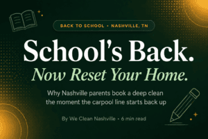 Back to school deep cleaning reset for Nashville homes — We Clean Nashville
